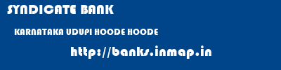 SYNDICATE BANK  KARNATAKA UDUPI HOODE HOODE  banks information 